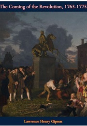 The Coming of the Revolution 1763-1775 -- The New American Nation Series (Lawrence Henry Gipson)