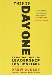 This Is Day One: A Practical Guide to Leadership That Matters (Drew Dudley)