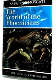 The World of the Phoenicians (Sabatino Moscati)