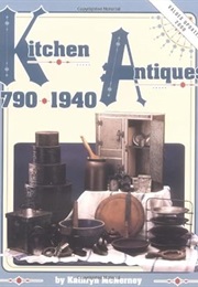 Kitchen Antiques, 1790-1940 (Kathryn McNerney)