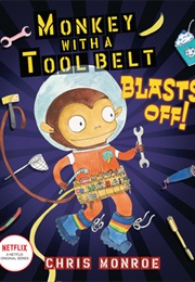 Monkey With a Tool Belt Blasts Off! (Chris Monroe)