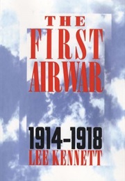 The First Airwar 1914-1918 (Lee Kennett)