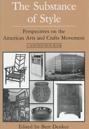 The Substance of Style: Perspectives on the American Arts and Crafts Movement (Bert Denker)