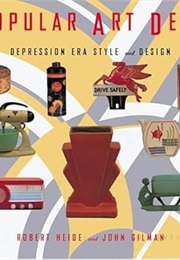 Popular Art Deco: Depression Era Style and Design (Robert Heide)
