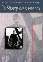 Dr. Strangelove's America: Society and Culture in the Atomic Age (Margot A. Henriksen)
