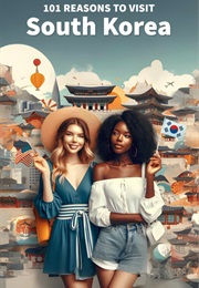 101 Reasons to Visit South Korea (2024)