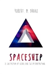 Spaceship: A Collection of Quotes for the Misunderstood (Robert M. Drake)