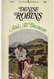 And All Because (Denise Robins)