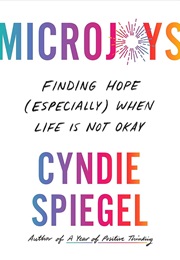 Microjoys: Finding Hope (Especially) When Life Is Not Okay (Cyndie Spiegel)