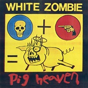 Pig Heaven - White Zombie