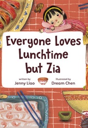 Everyone Loves Lunchtime but Zia (Jenny Liao)