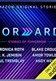 Forward (Veronica Roth, Blake Crouch, Andy Weir, N.K. Jemis)