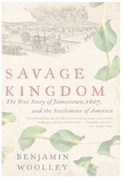 Savage Kingdom: The True Story of Jamestown, 1607 and the Settlement of America (Benjamin Woolley)