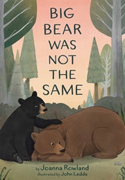 Big Bear Was Not the Same (Joanna Rowland)