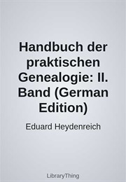 Handbuch Der Praktischen Genealogie: II. Band (German Edition) (Eduard Heydenreich)