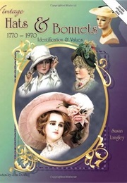 Vintage Hats & Bonnets, 1770-1970: Identification & Values (Sue Langley)