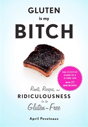 Gluten Is My Bitch (April Peveteaux)
