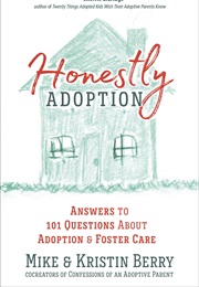 Honestly Adoption: Answers to 101 Questions About Adoption and Foster Care (Mike Berry)