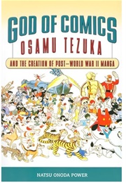 God of Comics: Osamu Tezuka and the Creation of Post-World War II Manga (Natsu Onoda Power)