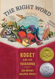 The Right Word: Roget and His Thesaurus (Jen Bryant/Melissa Sweet)