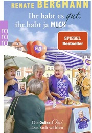 Ihr Habt Es Gut, Ihr Habt Ja Mich / Online-Omi Bd. 21 (Renate Bergmann)