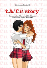 T.A.T.U. Story: Reconstruction of the Rise and Fall of the Most Controversial Pop Duo of the 2000s (Alessandro Paolinelli)