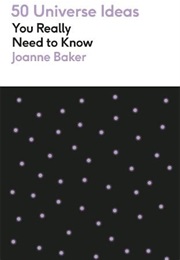 50 Universe Ideas You Really Need to Know (Joanne Baker)