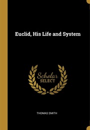 Euclid, His Life and System (Thomas Smith)