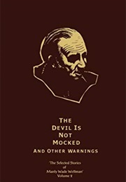 The Devil Is Not Mocked and Other Warnings: The Selected Stories of Manly Wade Wellman, Volume 2 (Manly Wade Wellman)