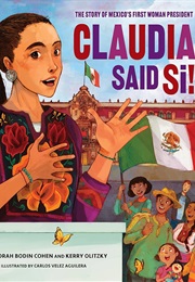 Claudia Said Sí!: The Story of Mexico's First Woman President (Deborah Bodin Cohen)