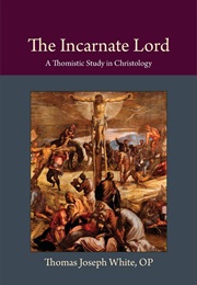 The Incarnate Lord (Thomas Joseph White)