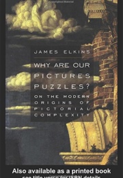 Why Are Our Pictures Puzzles? (James Elkins)