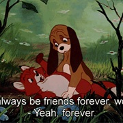 The Fox and the Hound – "We'll Always Be Friends, Forever."
