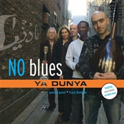 Ya Dunya- No Blues