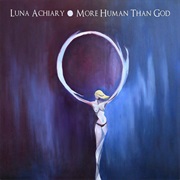 Luna Achiary - More Human Than God