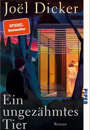 Ein Ungezähmtes Tier (Joël Dicker)