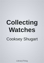 Collecting Watches (Cooksey Shugart)