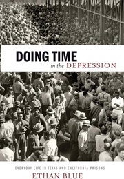 Doing Time in the Depression (Ethan Blue)