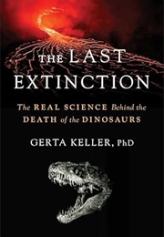 The Last Extinction: The Real Science Behind the Death of the Dinosaurs (Gerta Keller)