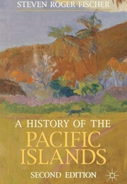 A History of the Pacific Islands (Steven Roger Fischer)