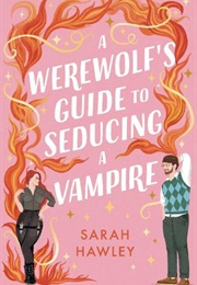 A Werewolf's Guide to Seducing a Vampire (Sarah Hawley)