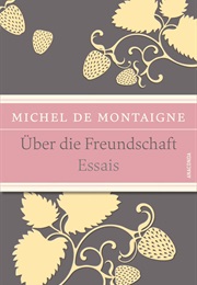 Über Die Freundschaft: Essais (Michel De Montaigne)