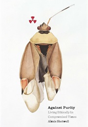 Against Purity: Living Ethically in Compromised Times (Alexis Shotwell)