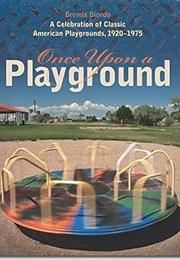 Once Upon a Playground: A Celebration of Classic American Playgrounds, 1920-1975 (Brenda Biondo)