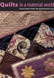 Quilts in a Material World: Selections From the Winterthur Collection (Linda Eaton)
