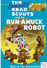 The Berenstain Bear Scouts and the Run-Amuck Robot (Stan & Jan Berenstain)