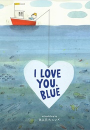 I Love You, Blue (Barroux)