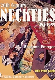 20th Century Neckties: Pre-1955 (Schiffer Book for Collectors) (Roseann Ettinger)