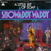 A Little Bit of Soap .. Showaddywaddy