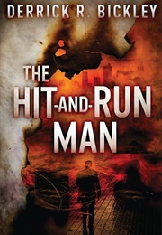 The Hit-And-Run Man (Derrick R. Bickley)